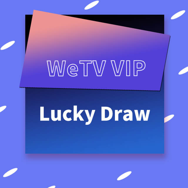 WeTV Vip Lucky Draw Rules CPOP HOME